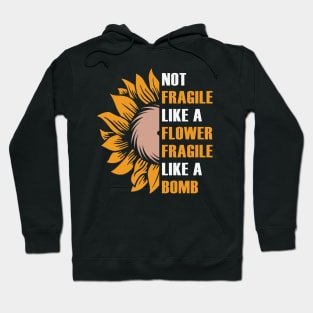 Not Fragile Like a Flower Hoodie